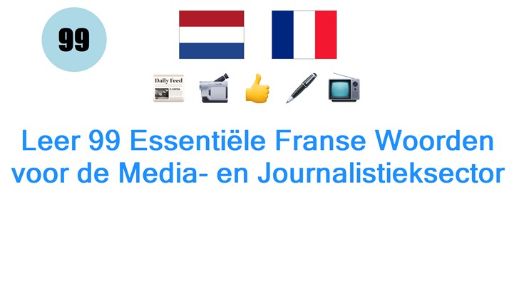 Leer 99 Essentiële Franse Woorden voor de Media- en Journalistieksector
